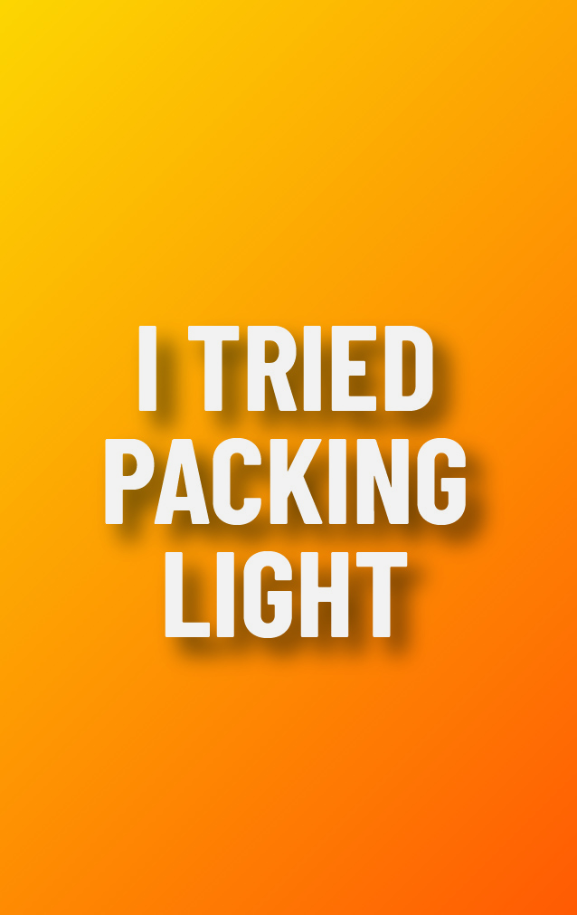 Carry on Attitude - I Tried Packing Light — proof front